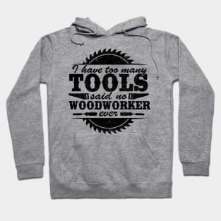 I Have Too Many Tools Quote Woodworking Carpenter Gift Hoodie